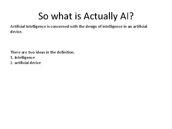 So what is Actually AI? Artificial Intelligence is concerned with the design of intelligence