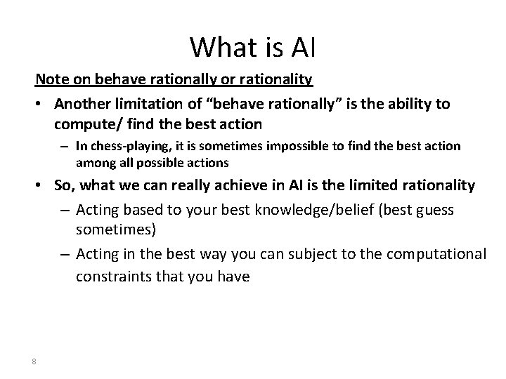 What is AI Note on behave rationally or rationality • Another limitation of “behave