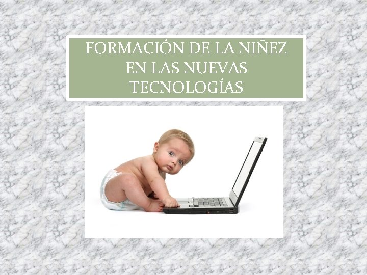 FORMACIÓN DE LA NIÑEZ EN LAS NUEVAS TECNOLOGÍAS 