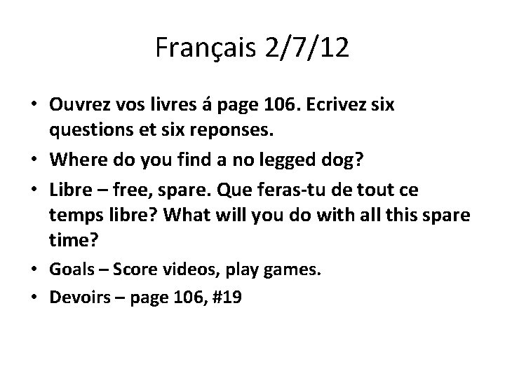 Français 2/7/12 • Ouvrez vos livres á page 106. Ecrivez six questions et six