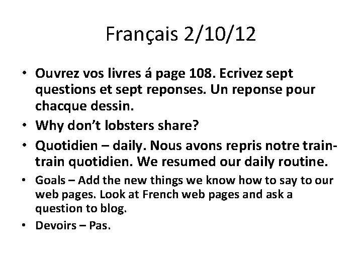 Français 2/10/12 • Ouvrez vos livres á page 108. Ecrivez sept questions et sept