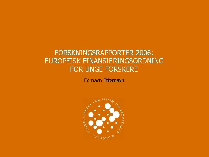 FORSKNINGSRAPPORTER 2006: EUROPEISK FINANSIERINGSORDNING FOR UNGE FORSKERE Fornavn Etternavn 