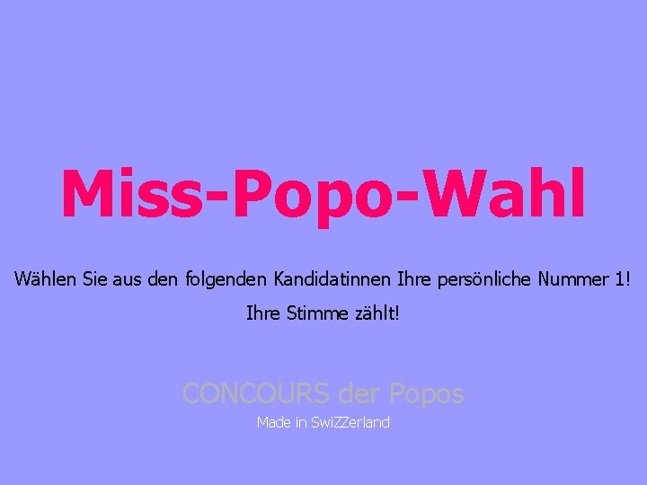 Miss-Popo-Wahl Wählen Sie aus den folgenden Kandidatinnen Ihre persönliche Nummer 1! Ihre Stimme zählt!