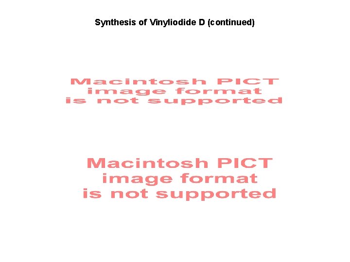 Synthesis of Vinyliodide D (continued) 