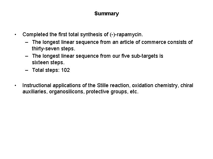 Summary • Completed the first total synthesis of (-)-rapamycin. – The longest linear sequence