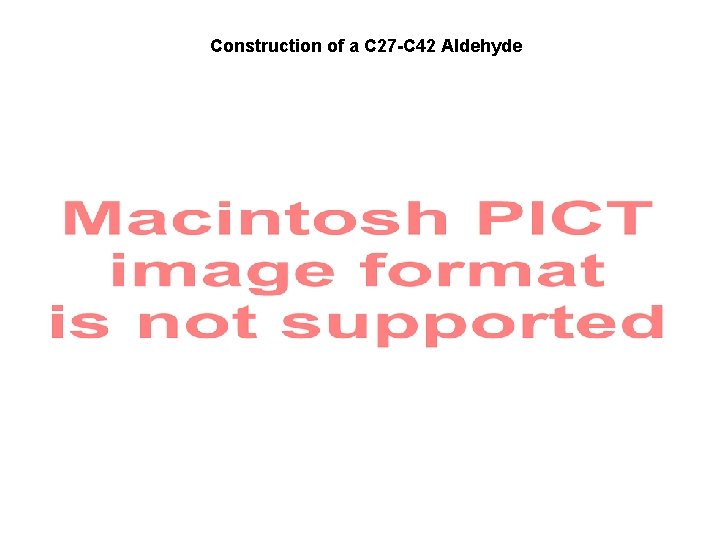 Construction of a C 27 -C 42 Aldehyde Construction of a C 27 -C 42 Aldehyde