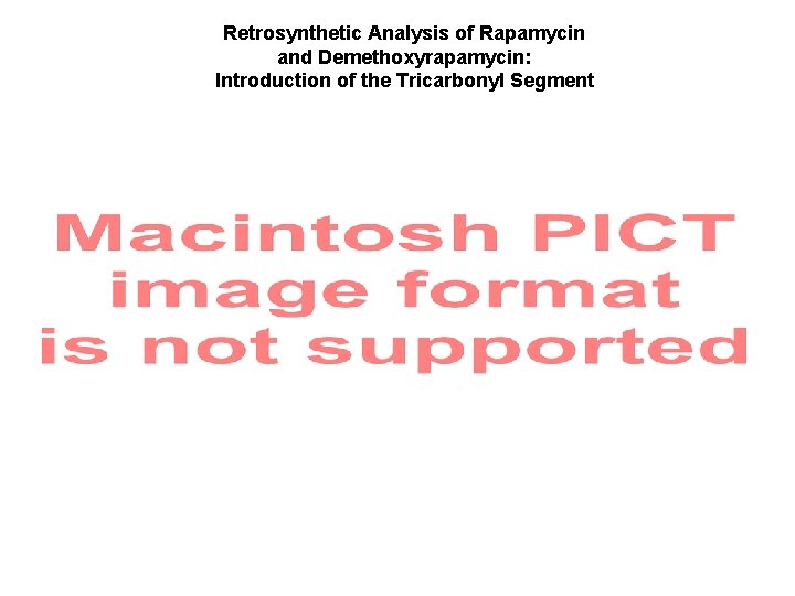 Retrosynthetic Analysis of Rapamycin and Demethoxyrapamycin: Introduction of the Tricarbonyl Segment 