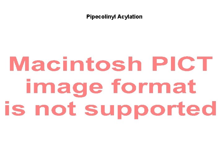 Pipecolinyl Acylation 