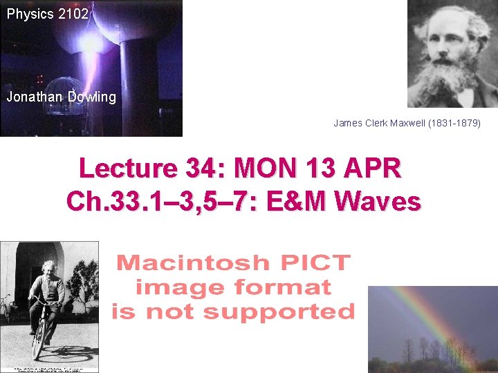 Physics 2102 Jonathan Dowling James Clerk Maxwell (1831 -1879) Lecture 34: MON 13 APR