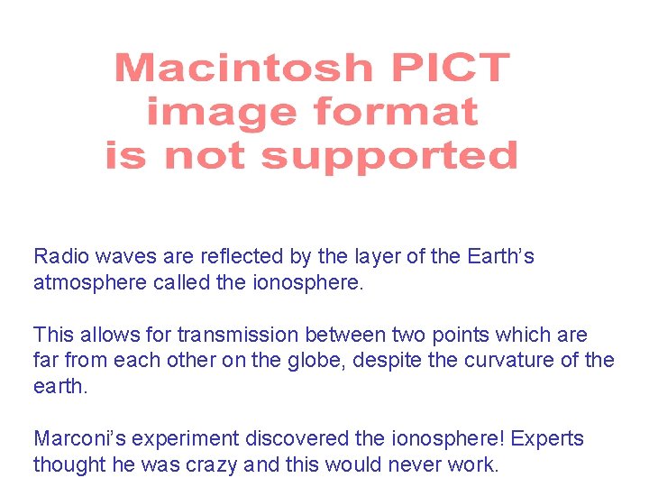 Radio waves are reflected by the layer of the Earth’s atmosphere called the ionosphere.