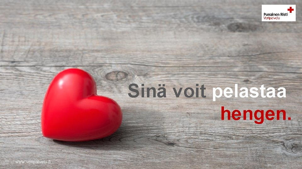 Sinä voit pelastaa hengen. www. veripalvelu. fi 