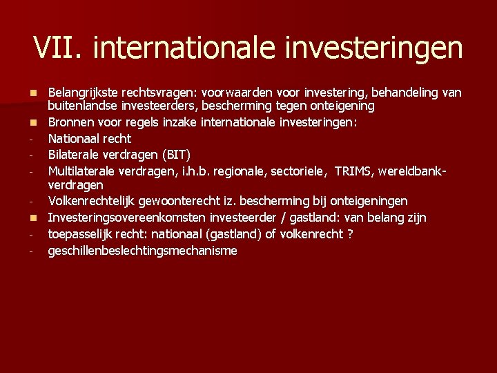 VII. internationale investeringen Belangrijkste rechtsvragen: voorwaarden voor investering, behandeling van buitenlandse investeerders, bescherming tegen