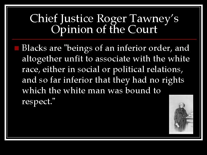 Chief Justice Roger Tawney’s Opinion of the Court n Blacks are "beings of an