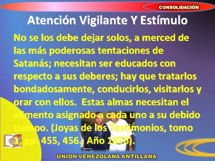 Atención Vigilante Y Estímulo No se los debe dejar solos, a merced de las