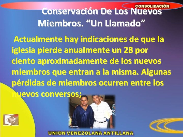 Conservación De Los Nuevos Miembros. “Un Llamado” Actualmente hay indicaciones de que la iglesia