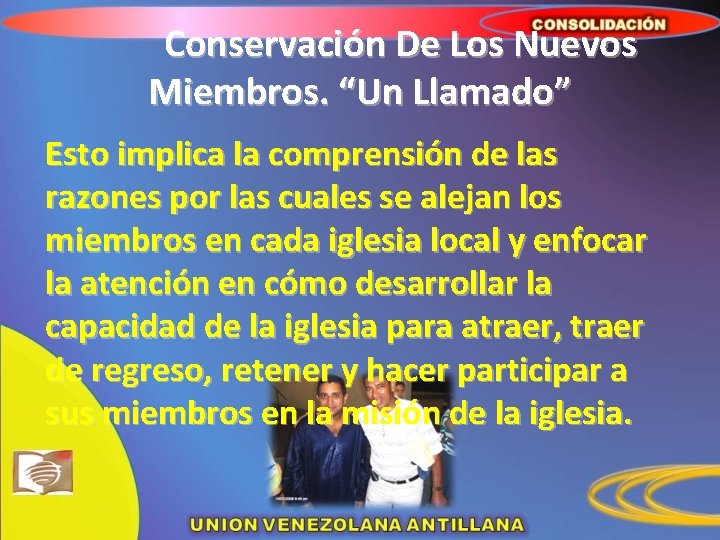 Conservación De Los Nuevos Miembros. “Un Llamado” Esto implica la comprensión de las razones