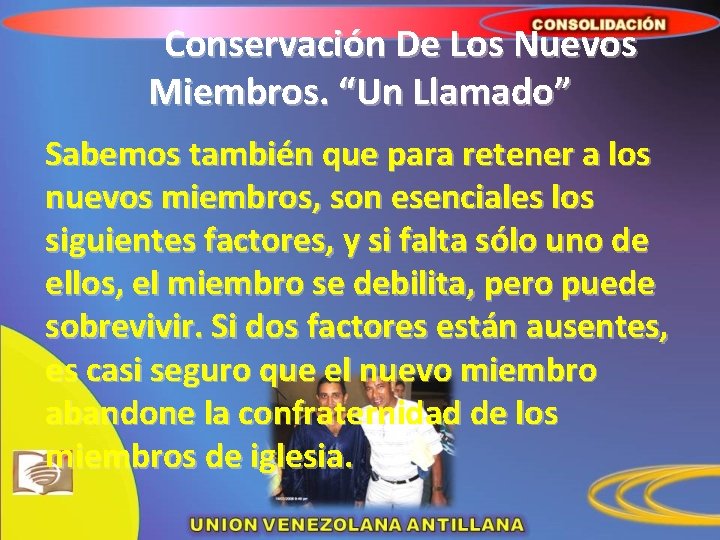 Conservación De Los Nuevos Miembros. “Un Llamado” Sabemos también que para retener a los