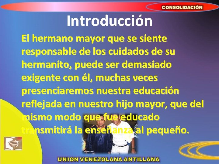 Introducción El hermano mayor que se siente responsable de los cuidados de su hermanito,