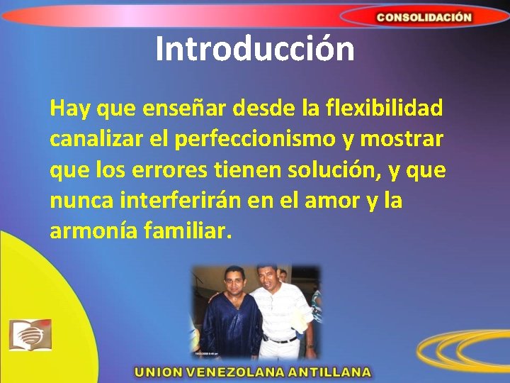 Introducción Hay que enseñar desde la flexibilidad canalizar el perfeccionismo y mostrar que los