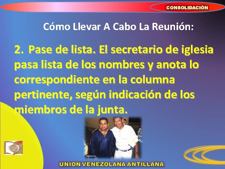 Cómo Llevar A Cabo La Reunión: 2. Pase de lista. El secretario de iglesia