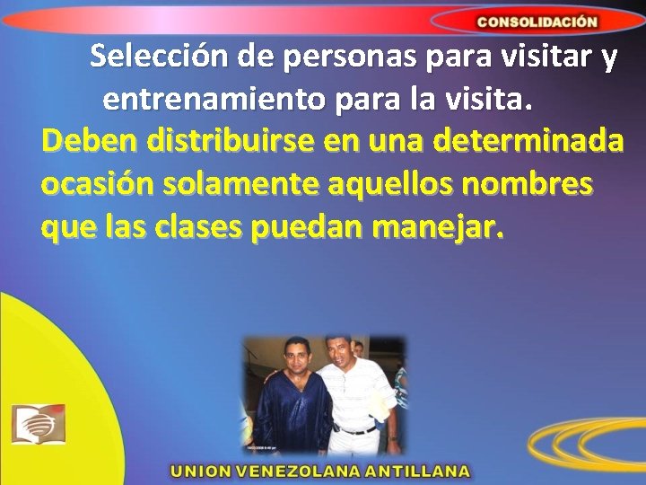 Selección de personas para visitar y entrenamiento para la visita. Deben distribuirse en una