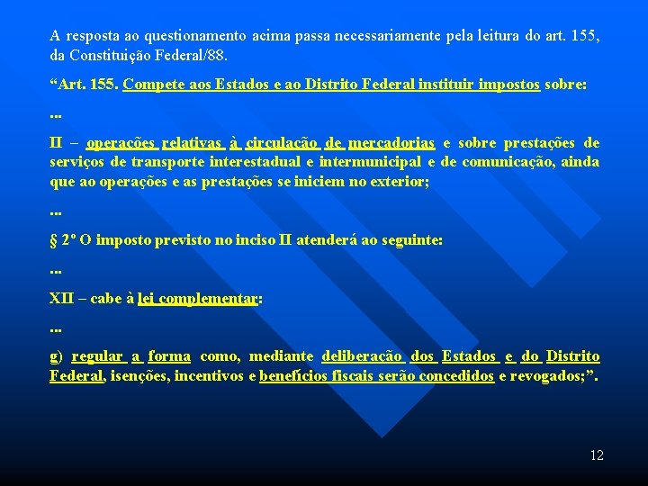 A resposta ao questionamento acima passa necessariamente pela leitura do art. 155, da Constituição