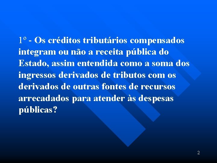 1º - Os créditos tributários compensados integram ou não a receita pública do Estado,