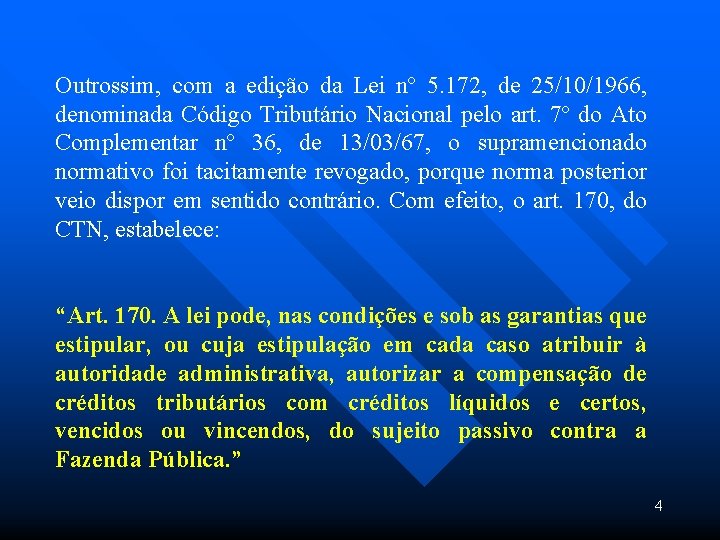 Outrossim, com a edição da Lei nº 5. 172, de 25/10/1966, denominada Código Tributário