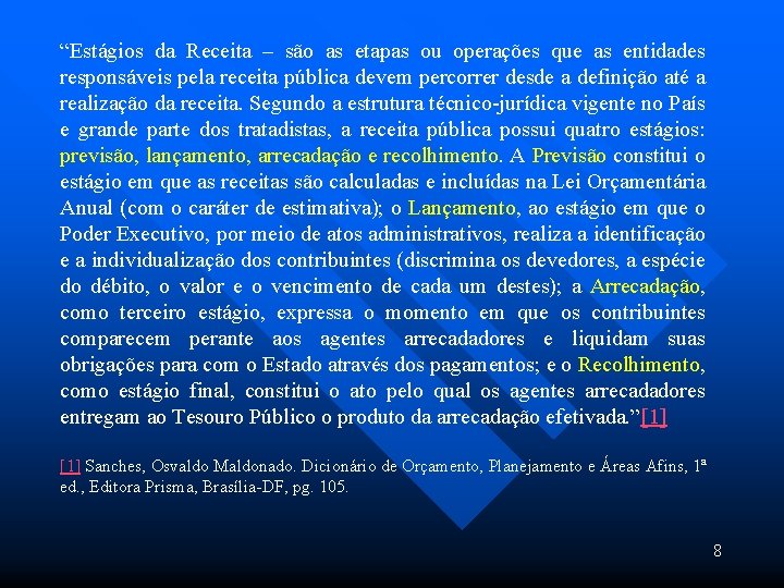 “Estágios da Receita – são as etapas ou operações que as entidades responsáveis pela