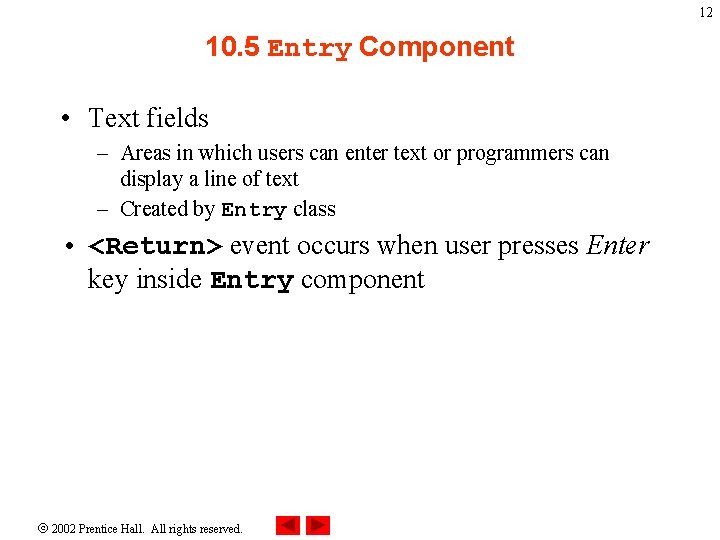 12 10. 5 Entry Component • Text fields – Areas in which users can