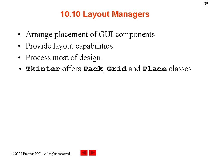39 10. 10 Layout Managers • • Arrange placement of GUI components Provide layout