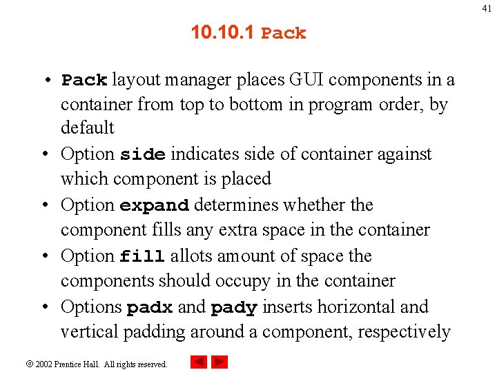 41 10. 1 Pack • Pack layout manager places GUI components in a container