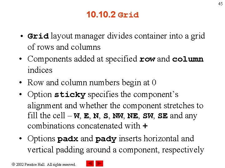 45 10. 2 Grid • Grid layout manager divides container into a grid of