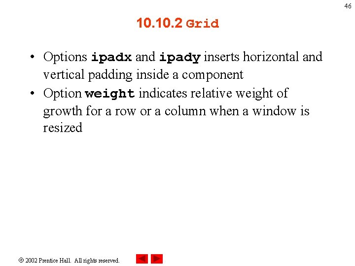 46 10. 2 Grid • Options ipadx and ipady inserts horizontal and vertical padding