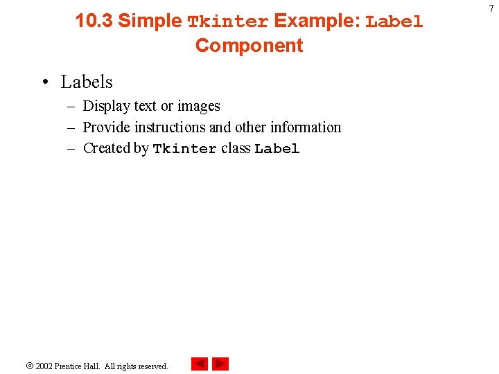 10. 3 Simple Tkinter Example: Label Component • Labels – Display text or images