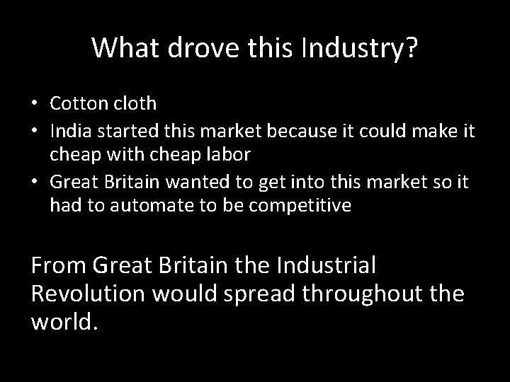 What drove this Industry? • Cotton cloth • India started this market because it