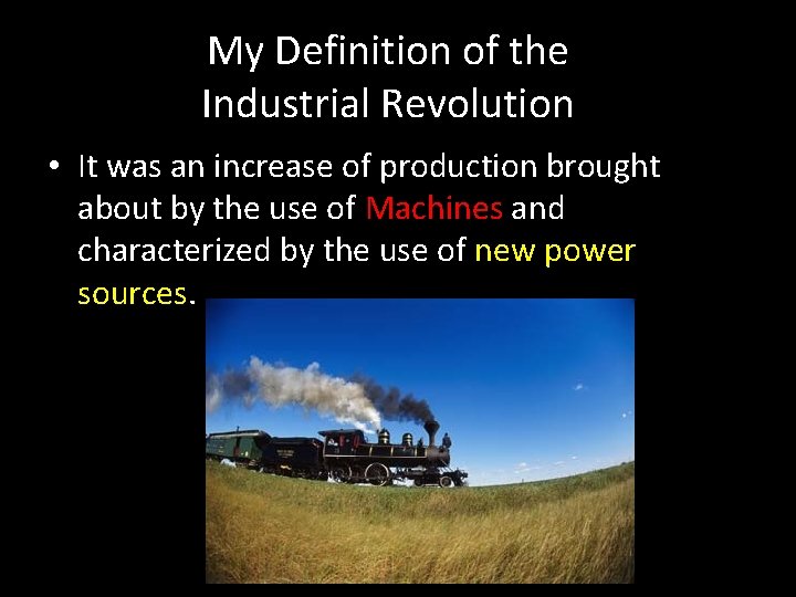 My Definition of the Industrial Revolution • It was an increase of production brought