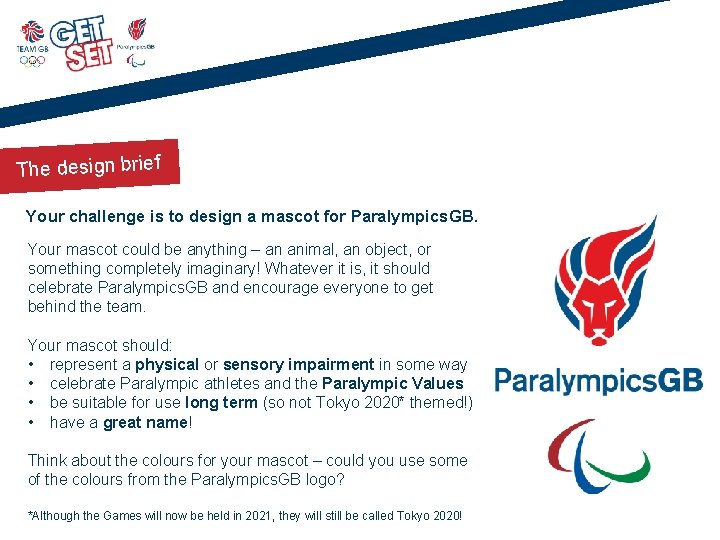 The design brief Your challenge is to design a mascot for Paralympics. GB. Your