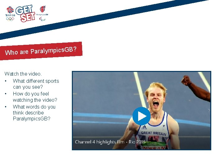 GB? Who are Paralympics Watch the video. • What different sports can you see?