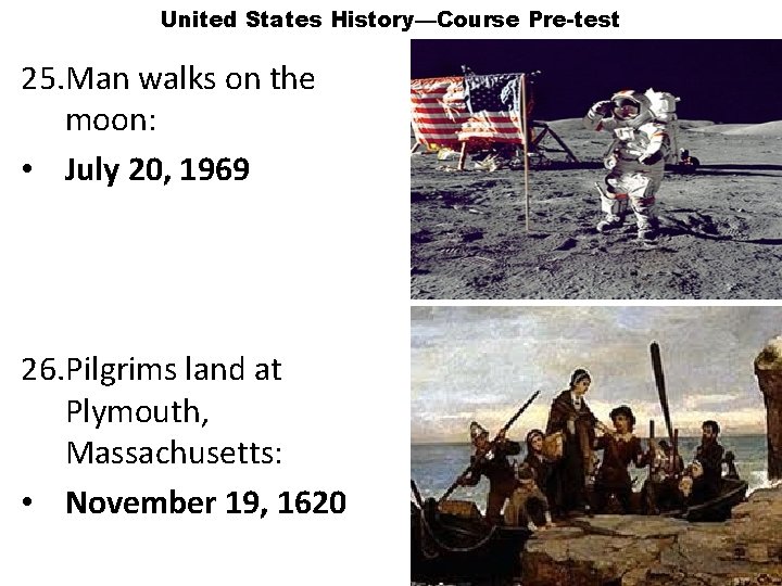 United States History—Course Pre-test 25. Man walks on the moon: • July 20, 1969