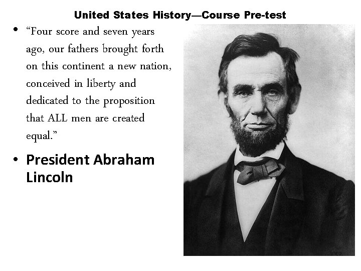 United States History—Course Pre-test • “Four score and seven years ago, our fathers brought