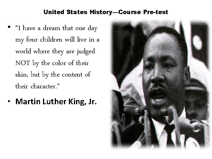 United States History—Course Pre-test • “I have a dream that one day my four