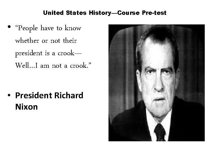 United States History—Course Pre-test • “People have to know whether or not their president