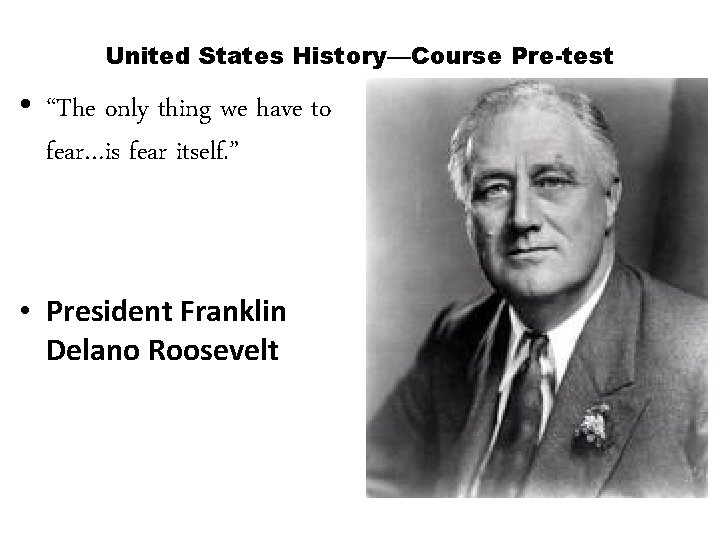 United States History—Course Pre-test • “The only thing we have to fear…is fear itself.