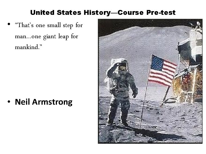 United States History—Course Pre-test • “That’s one small step for man…one giant leap for