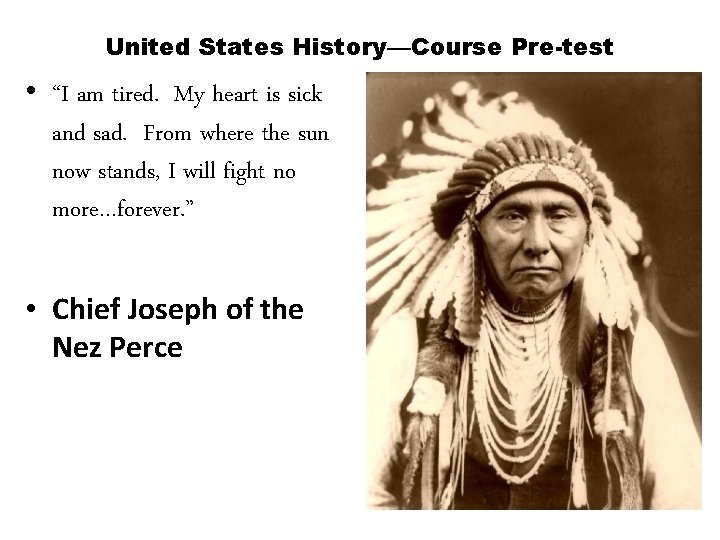 United States History—Course Pre-test • “I am tired. My heart is sick and sad.