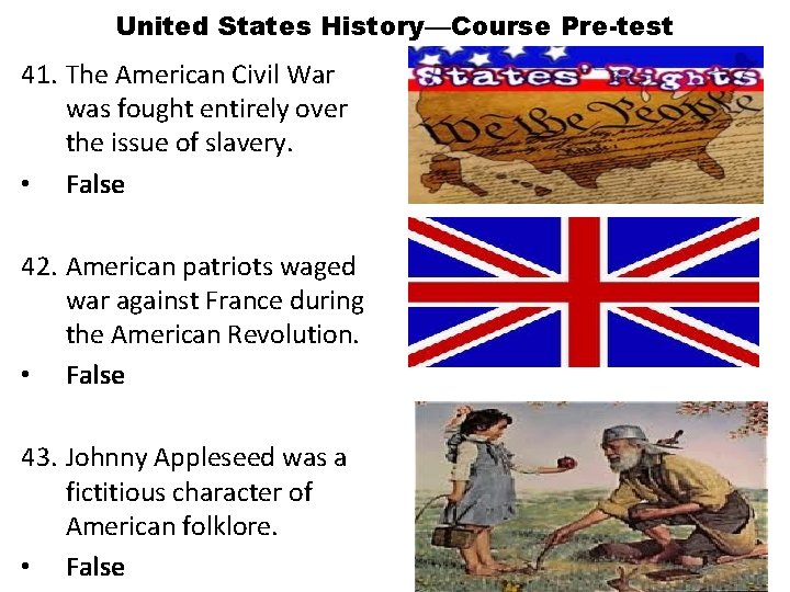 United States History—Course Pre-test 41. The American Civil War was fought entirely over the