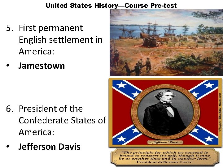 United States History—Course Pre-test 5. First permanent English settlement in America: • Jamestown 6.