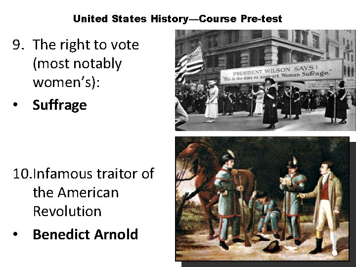 United States History—Course Pre-test 9. The right to vote (most notably women’s): • Suffrage