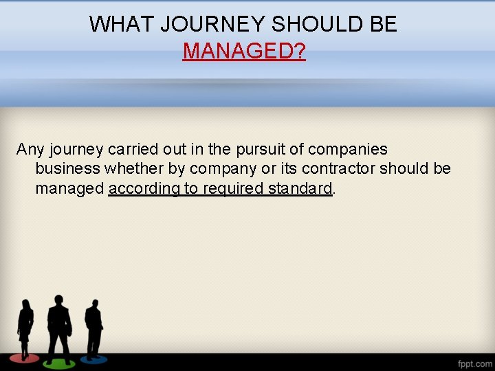 WHAT JOURNEY SHOULD BE MANAGED? Any journey carried out in the pursuit of companies